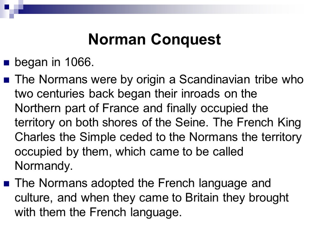 Norman Conquest began in 1066. The Normans were by origin a Scandinavian tribe who